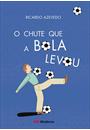 O CHUTE QUE A BOLA LEVOU