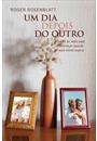 UM DIA DEPOIS DO OUTRO: A VIDA AS VEZES PODE RECOMEÇAR QUANDO VOCE MENOS ESPERA