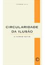 CIRCULARIDADE DA ILUSAO E OUTROS TEXTOS