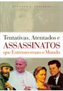 TENTATIVAS, ATENTADOS E ASSASSINATOS QUE ESTREMECERAM O MUNDO