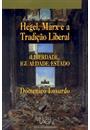 HEGEL, MARX E A TRADIÇAO LIBERAL