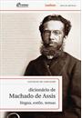 DICIONARIO DE MACHADO DE ASSIS: LINGUA, ESTILO, TEMA