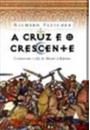 CRUZ E O CRESCENTE, A (CRISTIANISMO E ISLA, DE MAOME A REFORMA