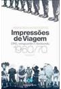 IMPRESSOES DE VIAGEM: CPC, VANGUARDA E DESBUNDE, 1960/70