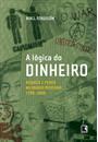 A LOGICA DO DINHEIRO: RIQUEZA E PODER NO MUNDO MODERNO (1700-200)