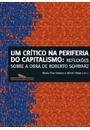 UM CRITICO NA PERIFERIA DO CAPITALISMO: REFLEXOES SOBRE A OBRA DE ROBERTO SCHWARZ