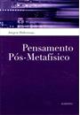 PENSAMENTO POS METAFISICO: ENSAIOS FILOSOFICOS