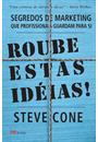 ROUBE ESTAS IDEIAS!: SEGREDOS DE MARKETING QUE PROFISSIONAIS GUARDAM PARA SI