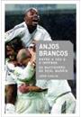 ANJOS BRANCOS: A BEIRA DO INFERNO - OS BASTIDORES DO REAL MADRID