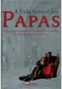 A VIDA SEXUAL DOS PAPAS: UMA EXPOSIÇAO IRREVERENTE DOS BISPOS DE ROMA, DE SAO PEDRO ATE NOSSOS DIAS